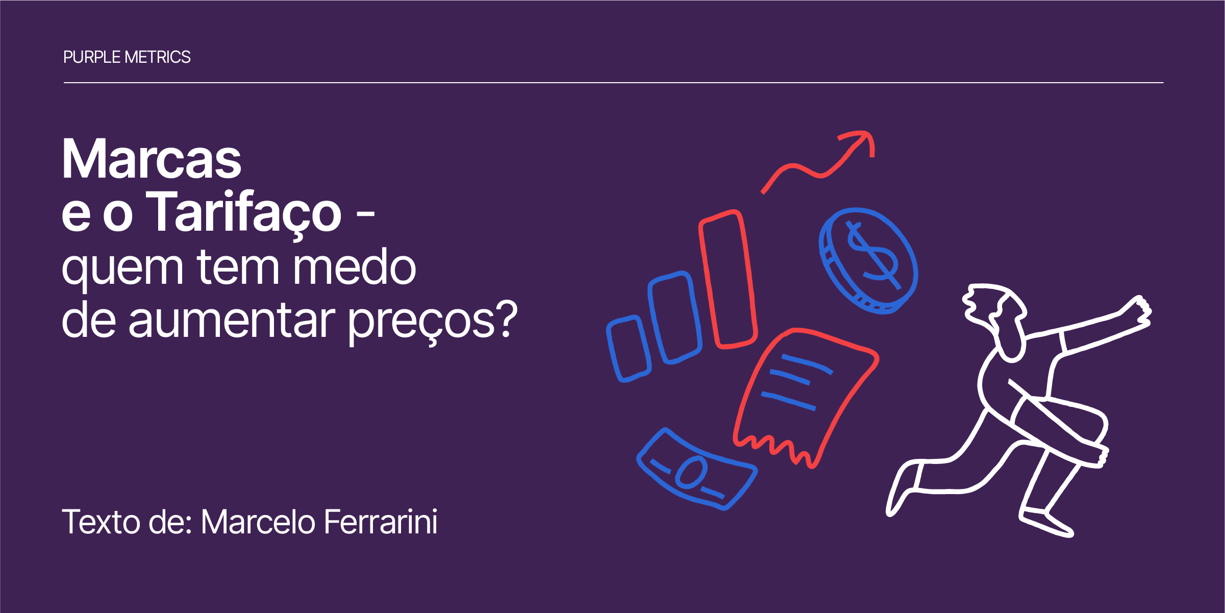 Marcas e o Tarifaço - quem tem medo de aumentar preços? Marcelo Ferrarini